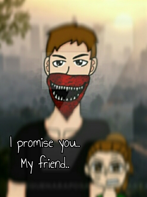 Fanfic / Fanfiction I promise you.. My friend..