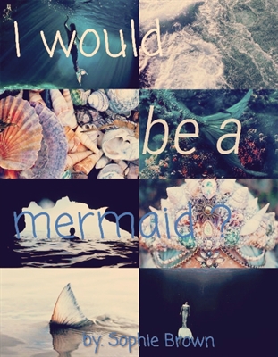 Fanfic / Fanfiction I would be a mermaid ?