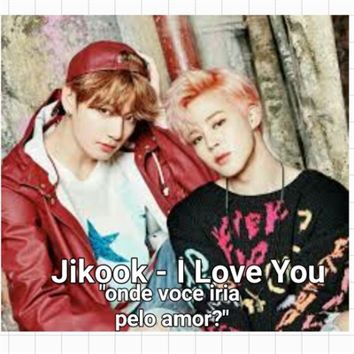 Fanfic / Fanfiction Jikook- I Love You