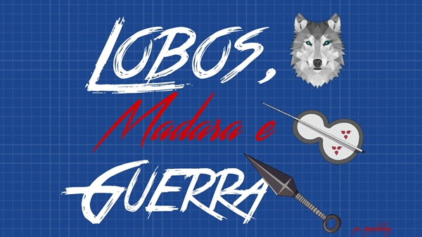 Fanfic / Fanfiction Lobos, Madara e Guerra