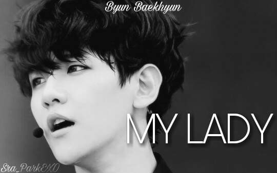 Fanfic / Fanfiction MY LADY - Byun Baekhyun
