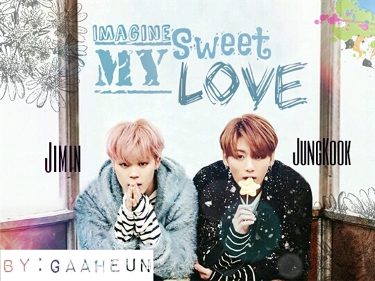 Fanfic / Fanfiction "My Sweet Love" [long-imagine Jimin e Jungkook]