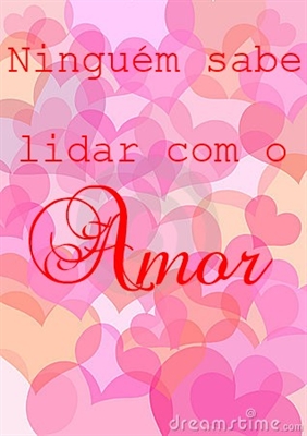 Fanfic / Fanfiction Ninguém sabe lidar com o amor