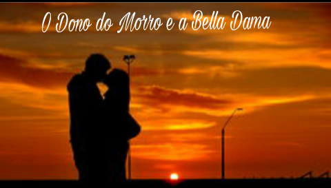 Fanfic / Fanfiction O Dono do Morro e a Bella Dama