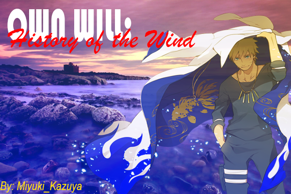Fanfic / Fanfiction Own Will: History of the Wind