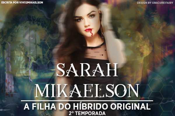 Fanfic / Fanfiction Sarah Mikaelson -A Filha do Hibrido Original- 2 temporada