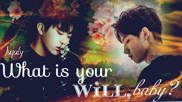 Fanfic / Fanfiction What is your will, baby?