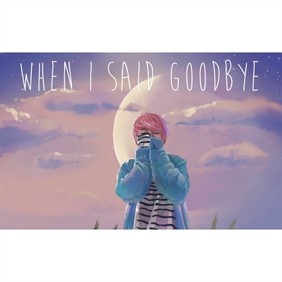 Fanfic / Fanfiction When I Said Goodbye