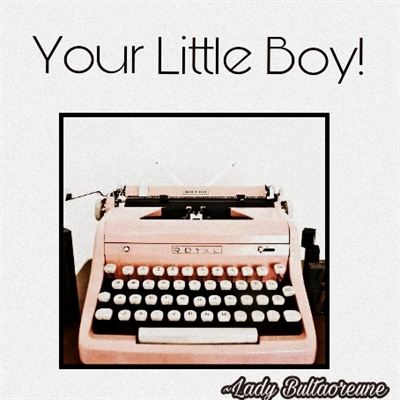Fanfic / Fanfiction Your Little Boy!