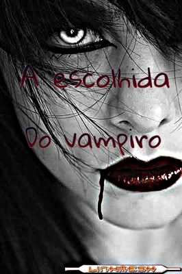 Fanfic / Fanfiction A escolhida do vampiro(revisão)