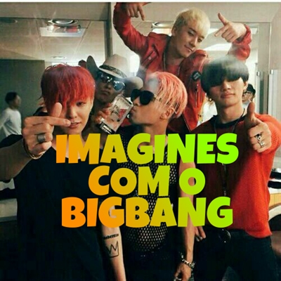 Fanfic / Fanfiction Imagines com o BigBang