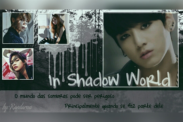 Fanfic / Fanfiction In Shadow World (Inacabada)
