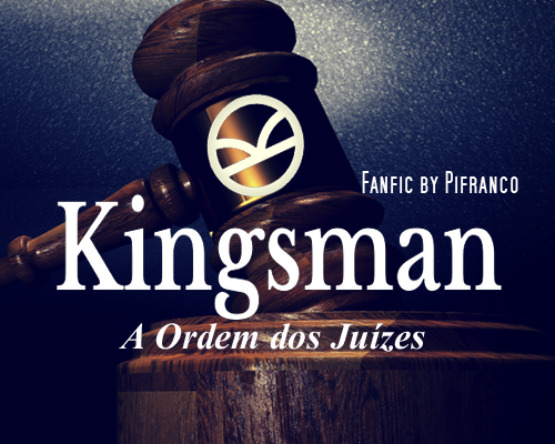 Fanfic / Fanfiction Kingsman - A ordem dos Juízes
