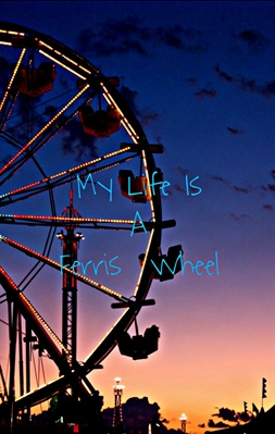 Fanfic / Fanfiction My Life Is A Ferris Wheel