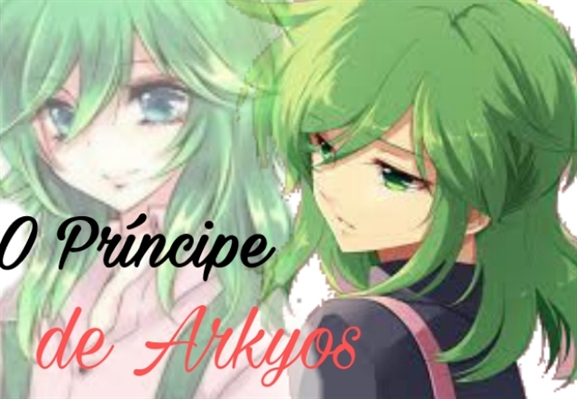 Fanfic / Fanfiction O Príncipe de Arkyos (Hiatos)