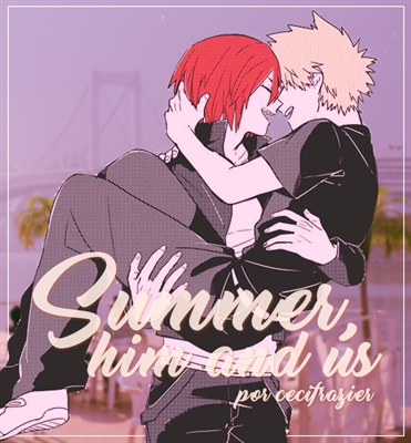 Fanfic / Fanfiction Summer, Him and Us