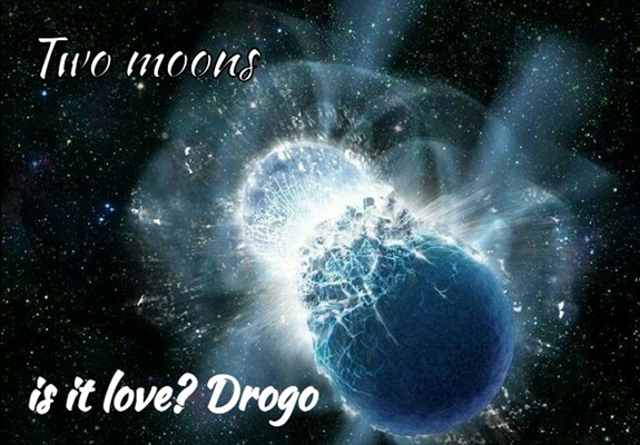 Fanfic / Fanfiction Two Moons - Is It Love? Drogo