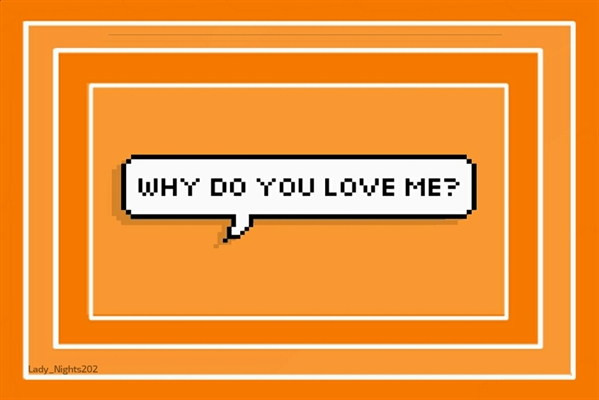 Fanfic / Fanfiction Why Do You Love Me?