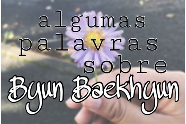 Fanfic / Fanfiction Algumas palavras sobre Byun Baekhyun