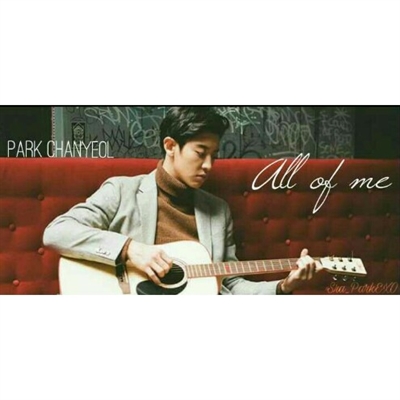 Fanfic / Fanfiction All of me - Park Chanyeol