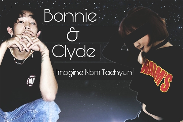 Fanfic / Fanfiction Bonnie and Clyde (Imagine Nam Taehyun)