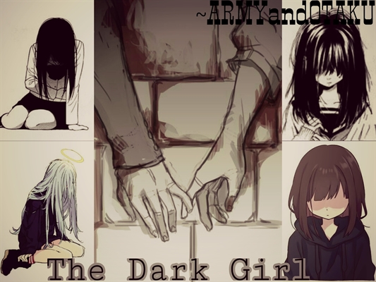 História Dark Girl - I - História escrita por ARMYandOTAKU - Spirit Fanfics  e Histórias