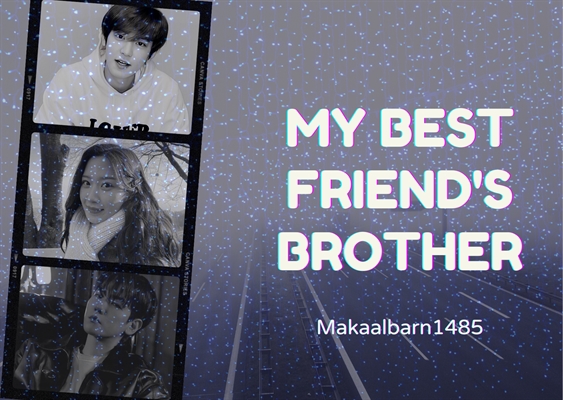 Fanfic / Fanfiction My Best Friend's Brother