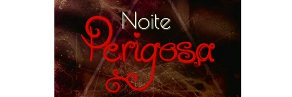 Fanfic / Fanfiction Noite Perigosa