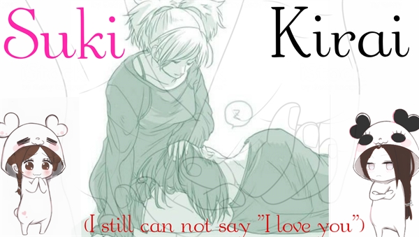 Fanfic / Fanfiction Suki,Kirai:I still can not say ''I love you''