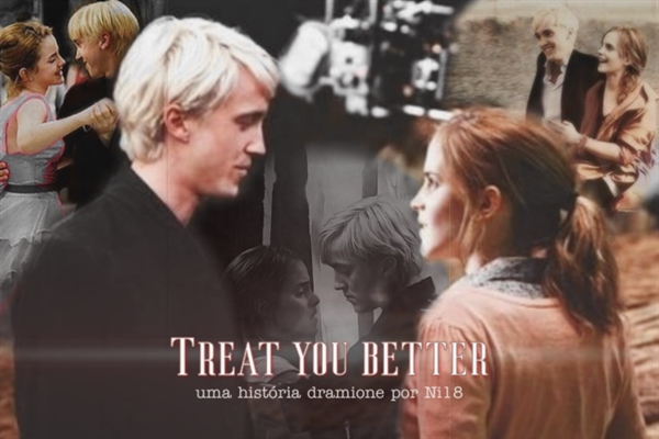 Fanfic / Fanfiction Treat you Better - Dramione