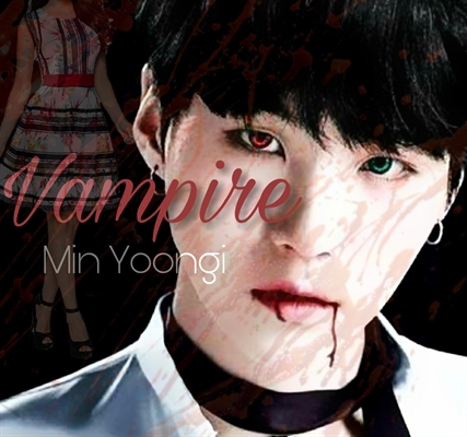 Fanfic / Fanfiction Vampire -- Min Yoongi --