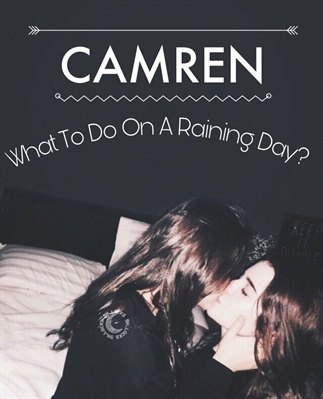 Fanfic / Fanfiction What To Do On A Raining Day? (Camren)