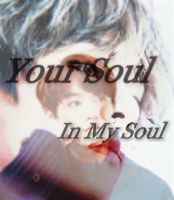 Fanfic / Fanfiction Your Soul In My Soul