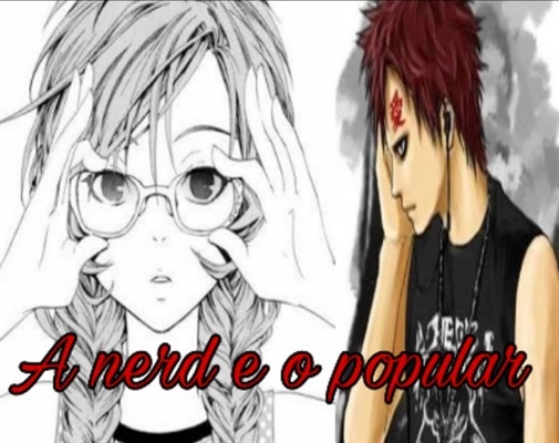 Fanfic / Fanfiction A nerd e o popular -Gaara