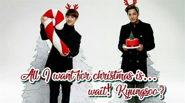Fanfic / Fanfiction All I want for christmas is... wait! Kyungsoo?