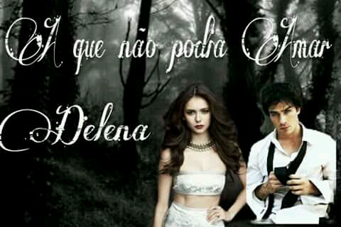 Fanfic / Fanfiction Delena : A que não podia Amar.