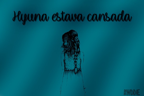 Fanfic / Fanfiction Hyuna estava cansada