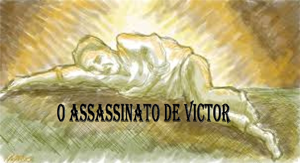 Fanfic / Fanfiction O ASSASSINATO DE VICTOR