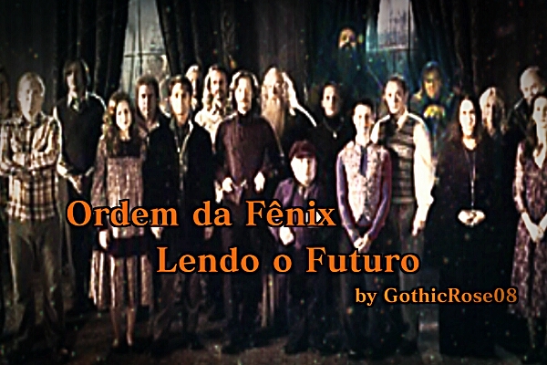 Fanfic / Fanfiction Ordem da Fênix - Lendo o Futuro - Hiatus Indefinido