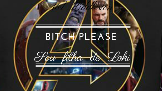 Fanfic / Fanfiction Bitch Please!Sou filha de Loki!