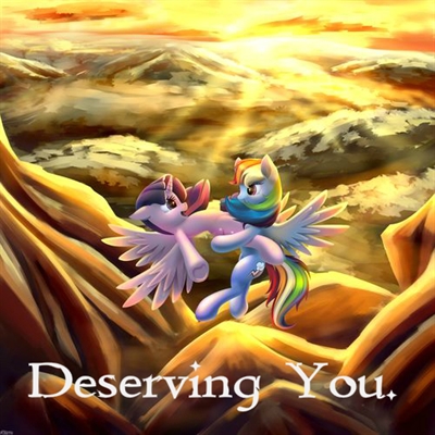 Fanfic / Fanfiction My Little Pony: Deserving You (Twidash)