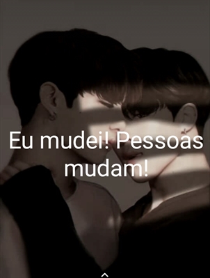 Fanfic / Fanfiction Eu mudei!Pessoas mudam!-(Jikook-Koomin)