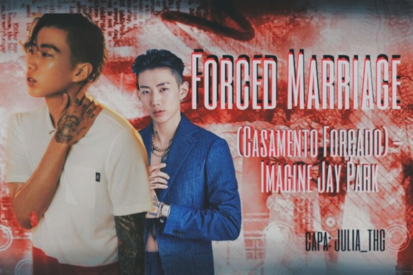 Fanfic / Fanfiction Forced Marriage (Casamento Forçado) - Imagine Jay Park