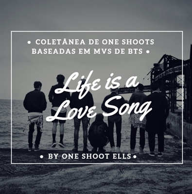 Fanfic / Fanfiction Life is a love song - Bts MVs