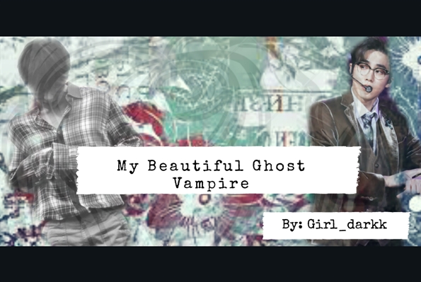 Fanfic / Fanfiction My Beautiful Ghost Vampire