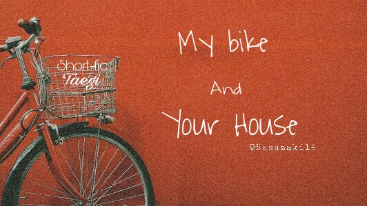 Fanfic / Fanfiction My bike and your house