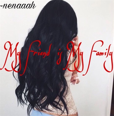 Fanfic / Fanfiction My Friend is My Family