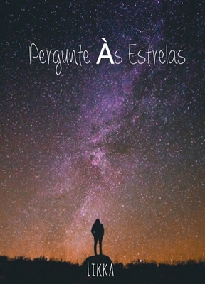 Fanfic / Fanfiction Pergunte Às Estrelas