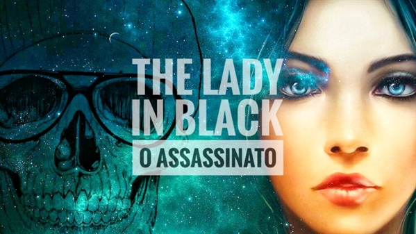 Fanfic / Fanfiction The Lady In Black O Assassinato