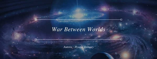 Fanfic / Fanfiction War Between Worlds - Hiatus
